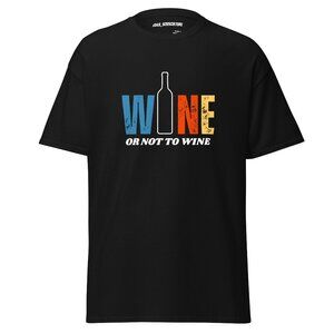 NWT - Sizes S to 5xl 35 Colors - "Wine Or Not To Wine" t-shirt - Vino Vibes Only